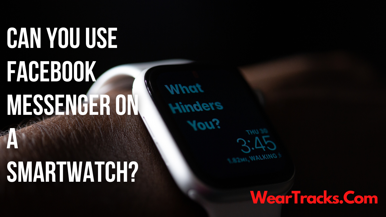 Can You Use Facebook Messenger On A SmartWatch
