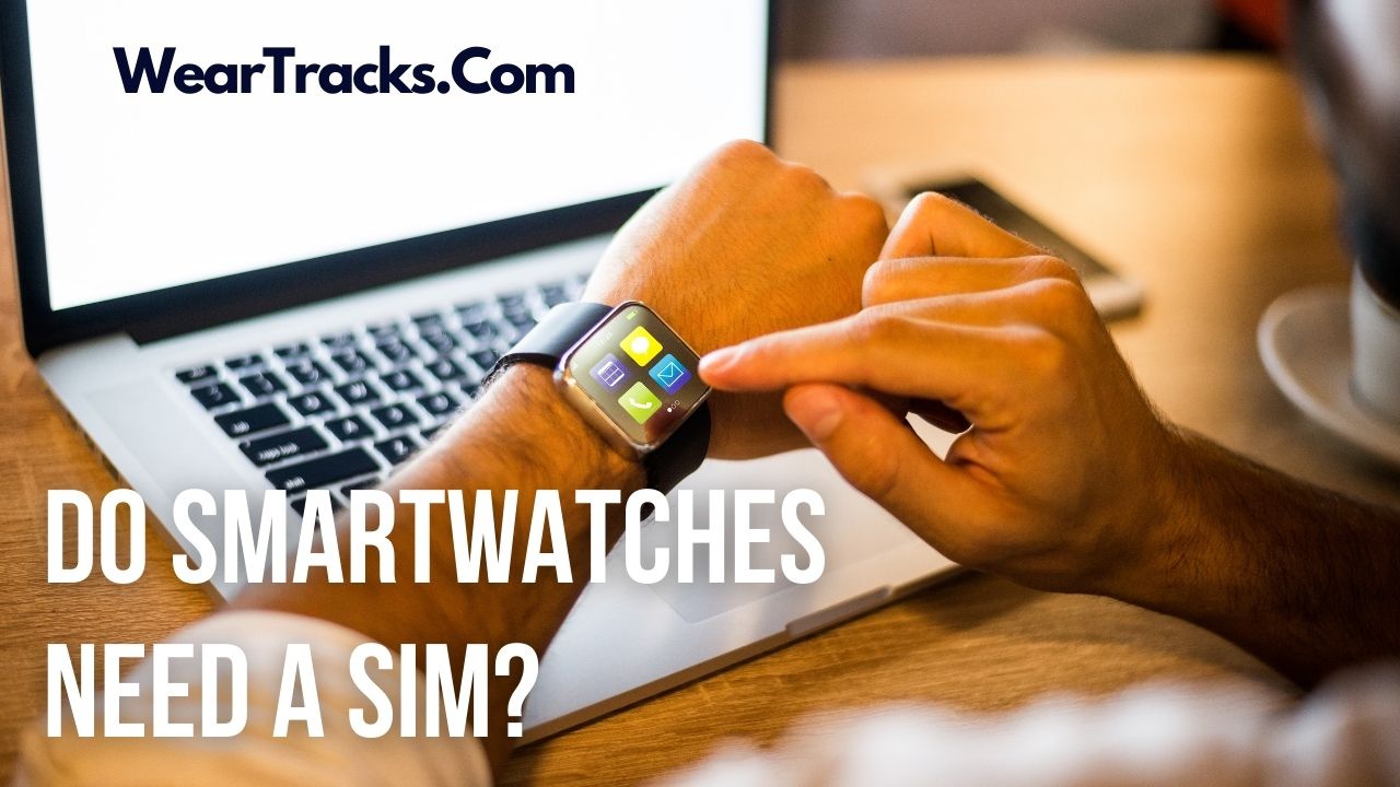Do SmartWatches Need SIM