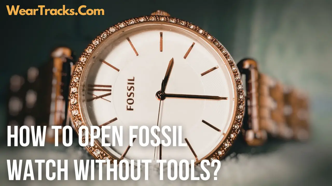 How To Open Fossil Watch Without Tools