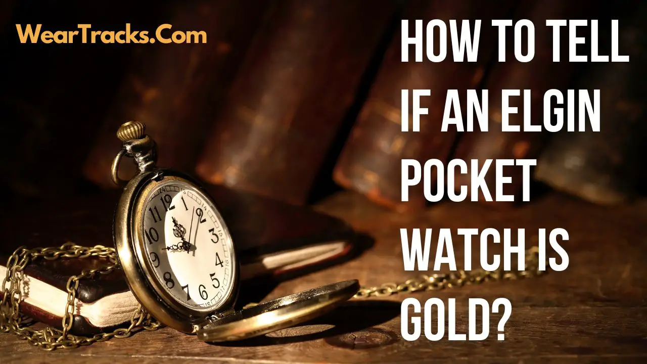 Tell If An Elgin Pocket Watch Is Gold