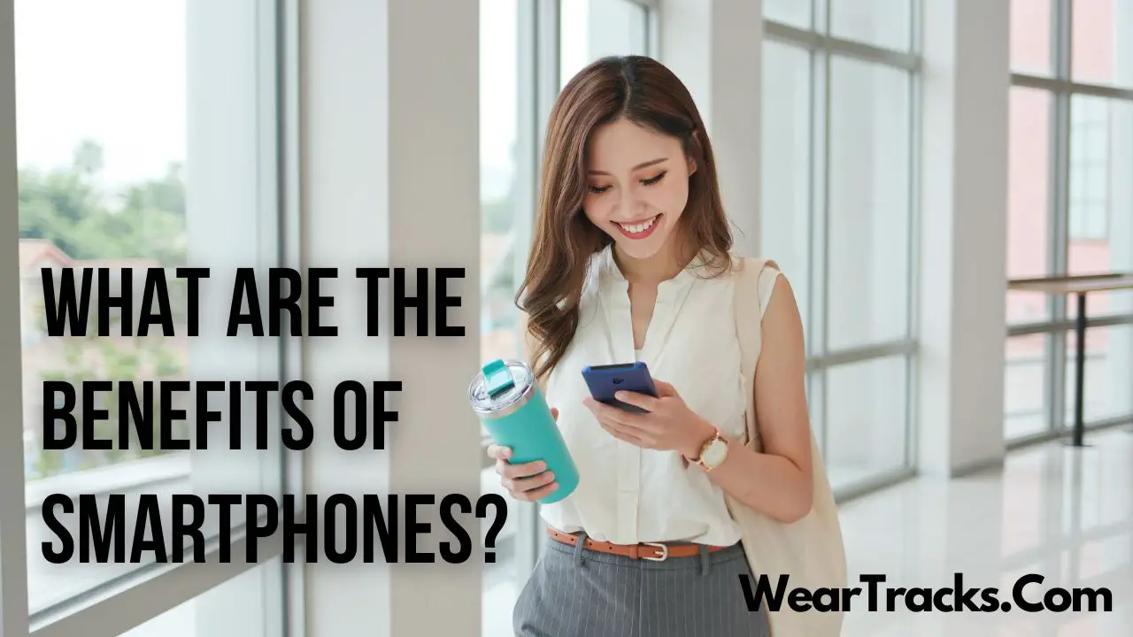 What Are The Benefits Of SmartPhones