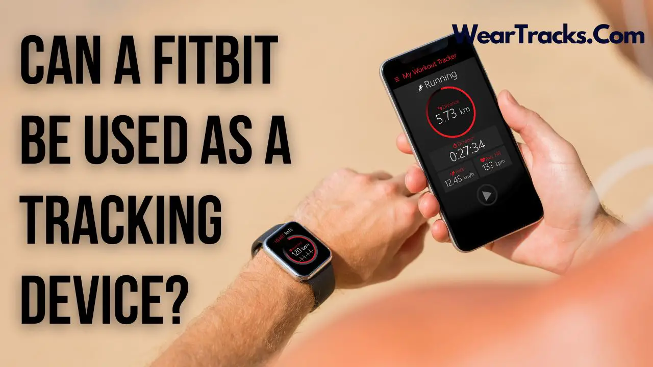 Can A Fitbit Be Used As A Tracking Device