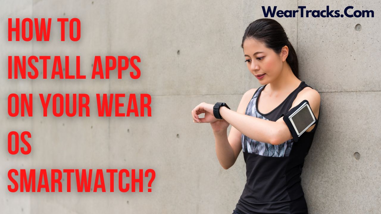 How To Install Apps On Your Wear OS SmartWatch
