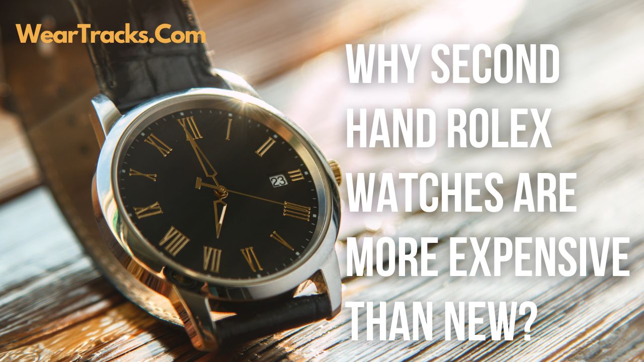 Why Second Hand Rolex Watches Are More Expensive Than New
