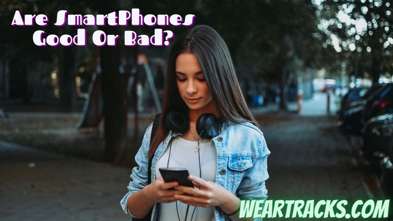 Are SmartPhones Good Or Bad
