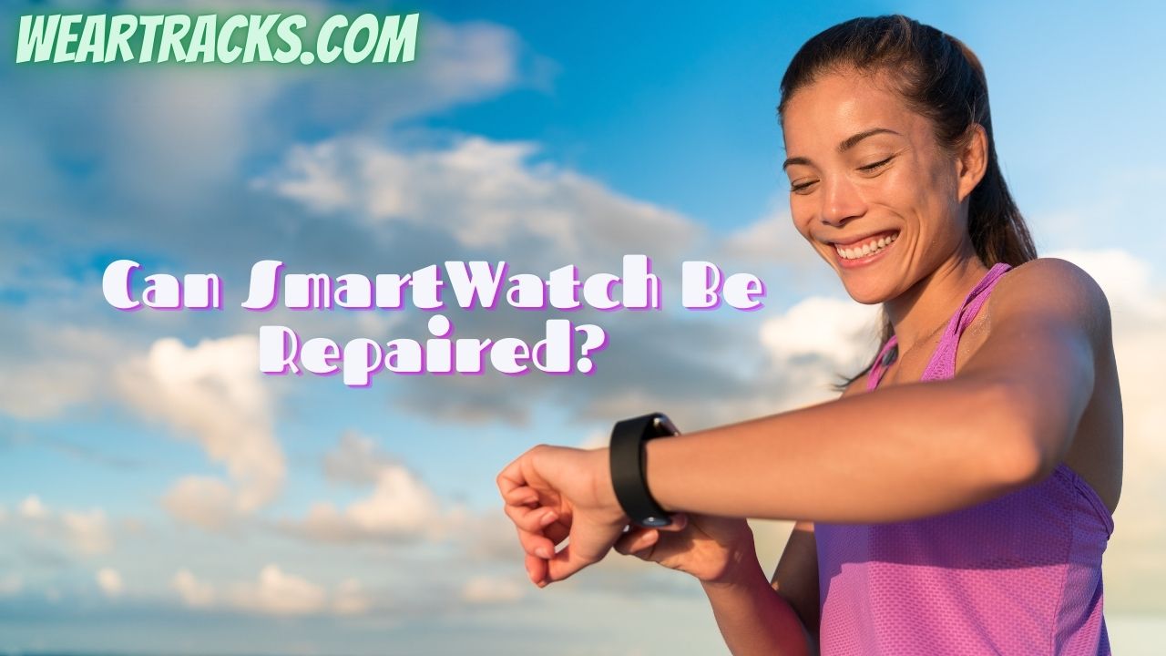 Can SmartWatch Be Repaired