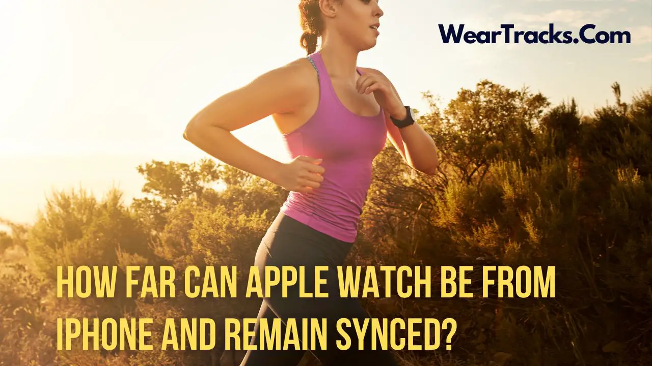 How Far Can Apple Watch Be From iPhone And Remain Synced