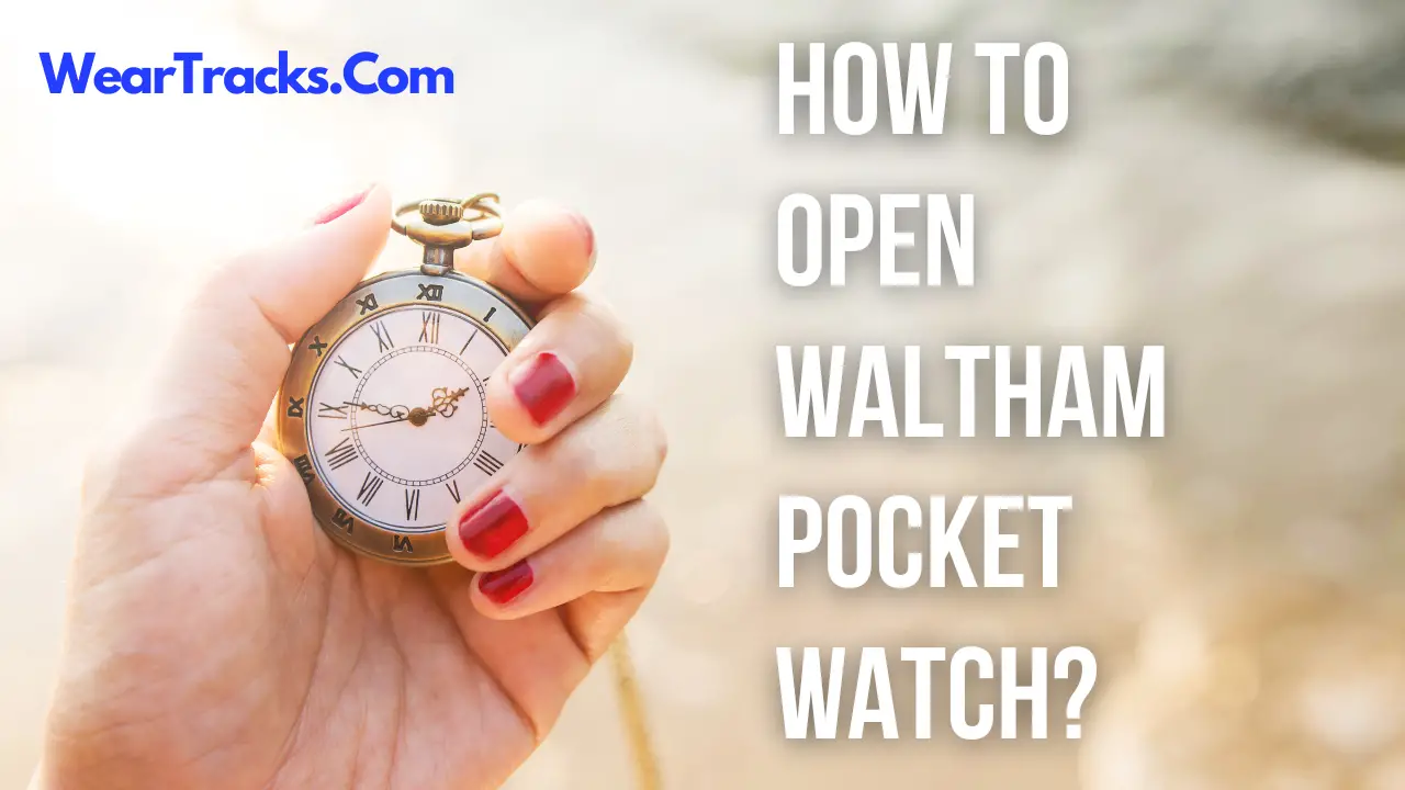 How To Open Waltham Pocket Watch