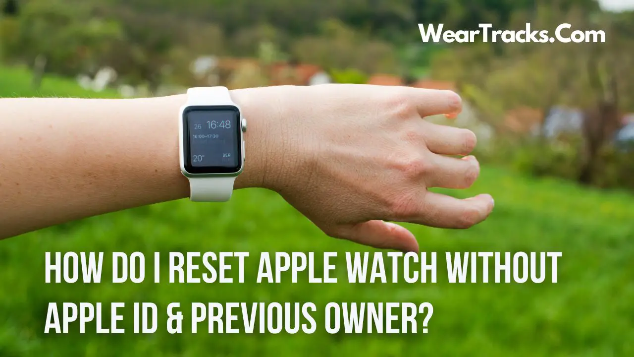 How Do I Reset Apple Watch Without Apple ID & Previous Owner