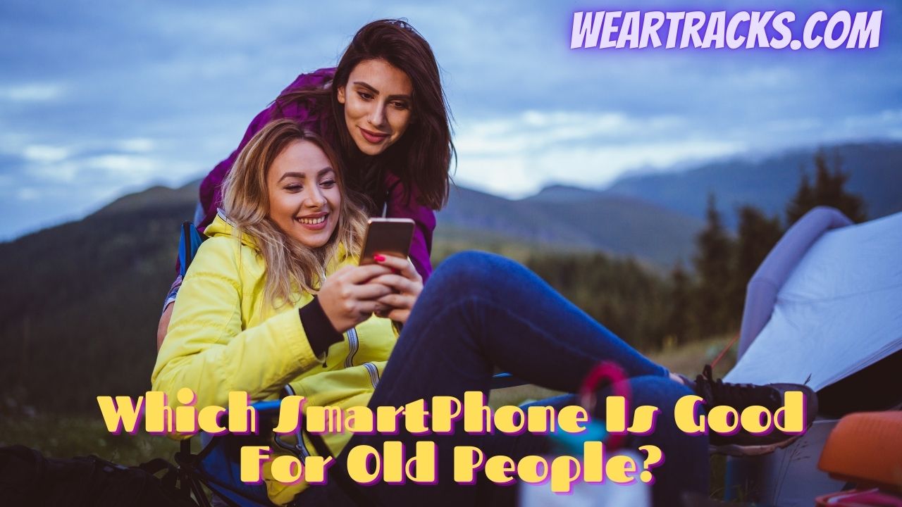 Which SmartPhone Is Good For Old People