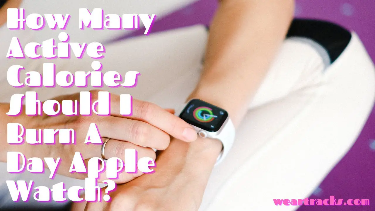 How Many Active Calories Should I Burn A Day Apple Watch