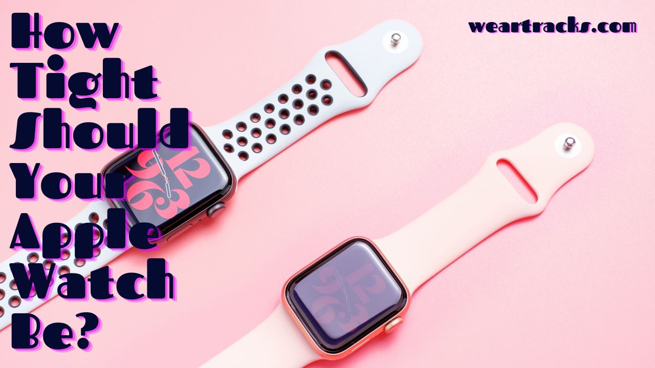 How Tight Should Your Apple Watch Be