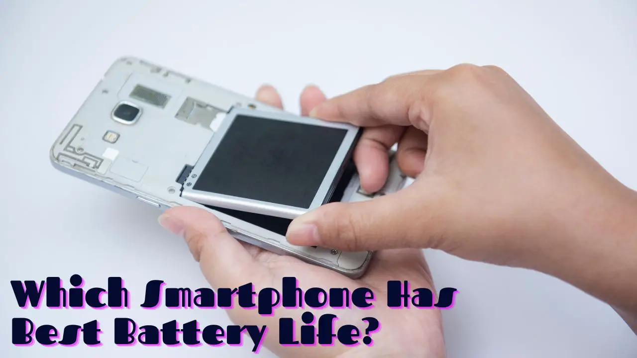 Which Smartphone Has Best Battery Life