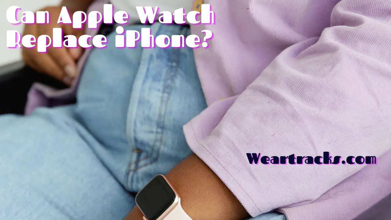 Can Apple Watch Replace iPhone