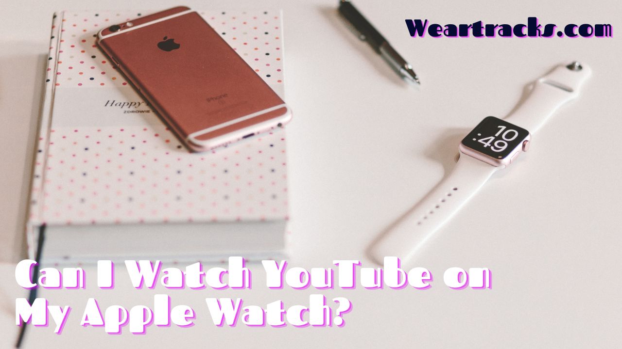 Can I Watch YouTube on My Apple Watch