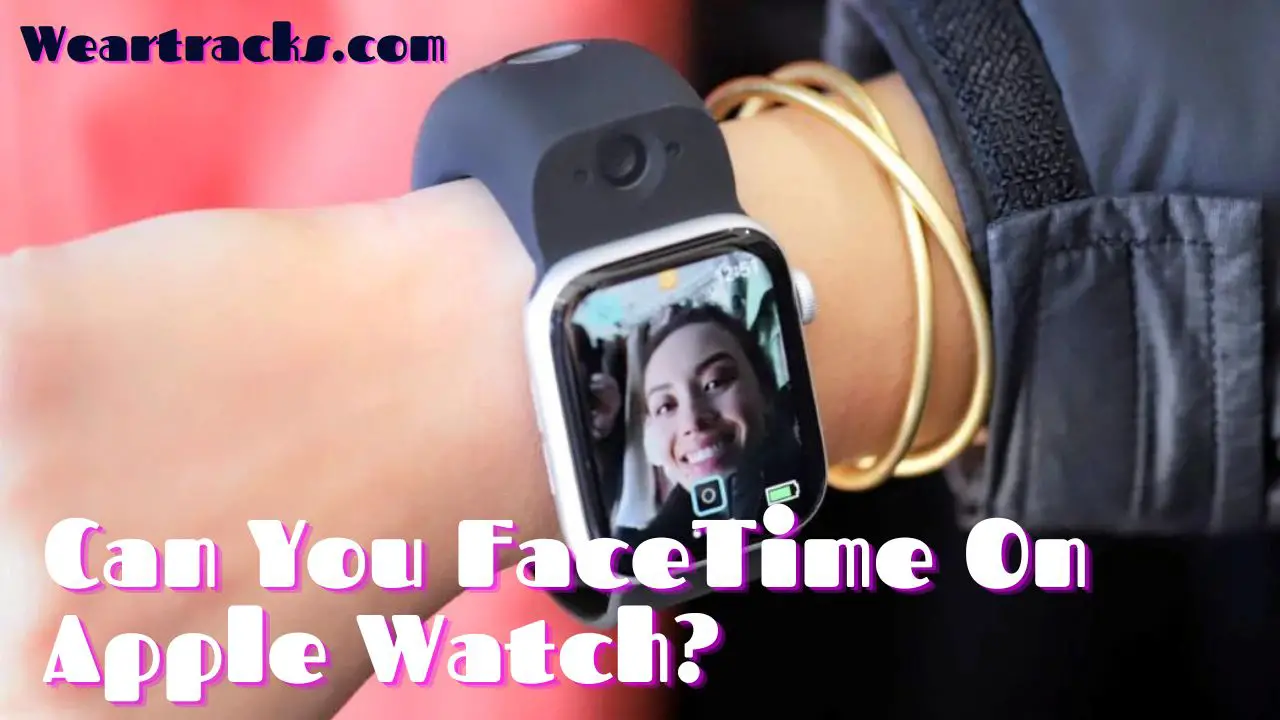 Can You FaceTime On Apple Watch