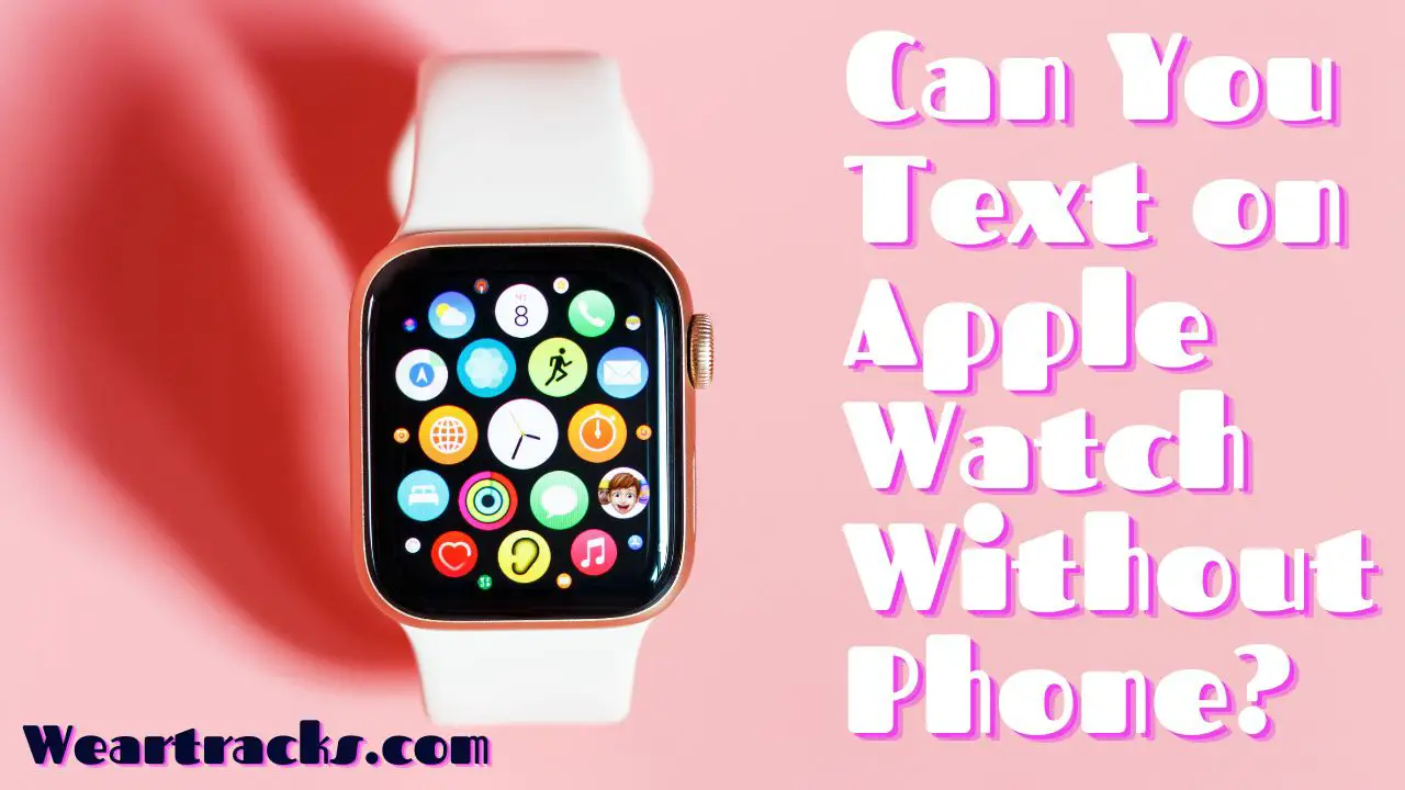 Can You Text on Apple Watch Without Phone