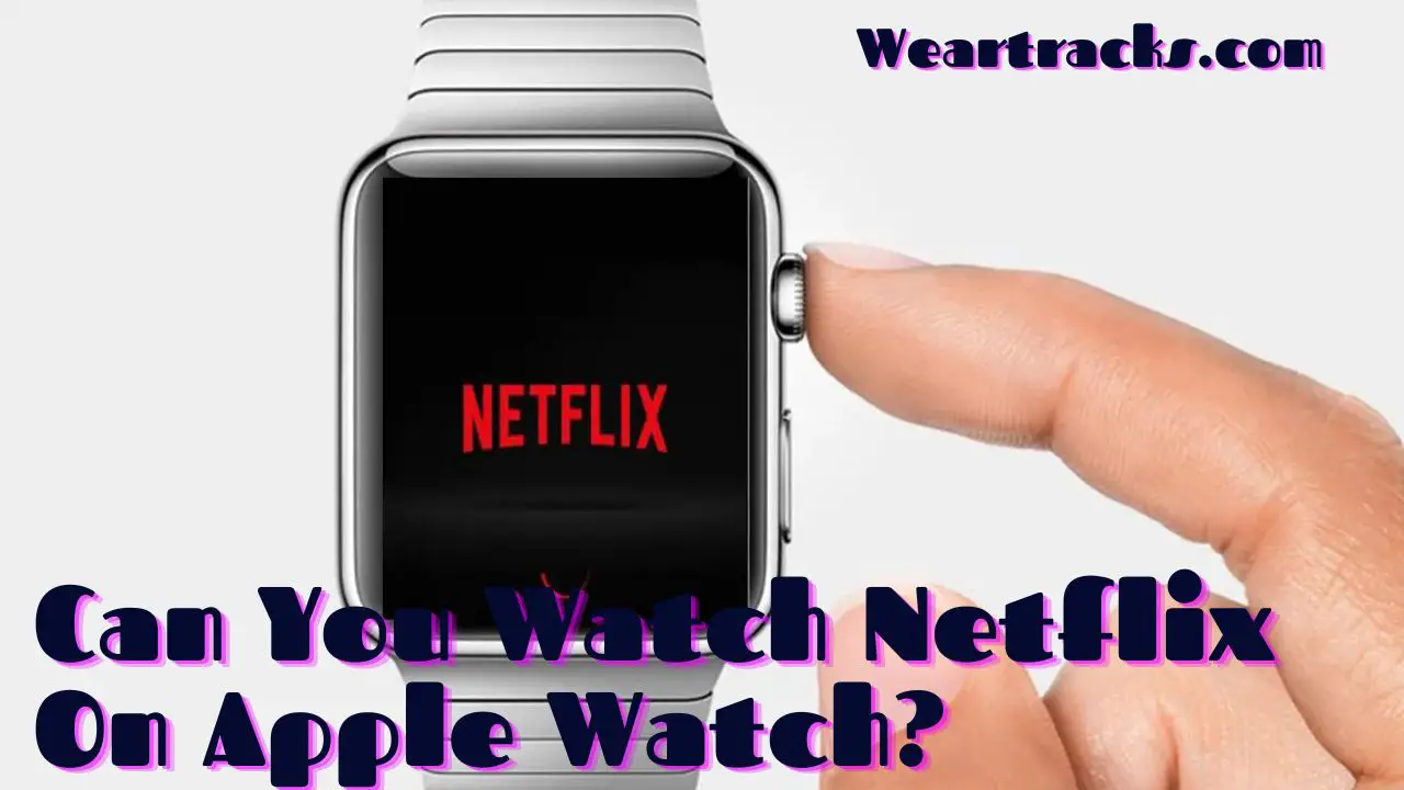 Can You Watch Netflix On Apple Watch