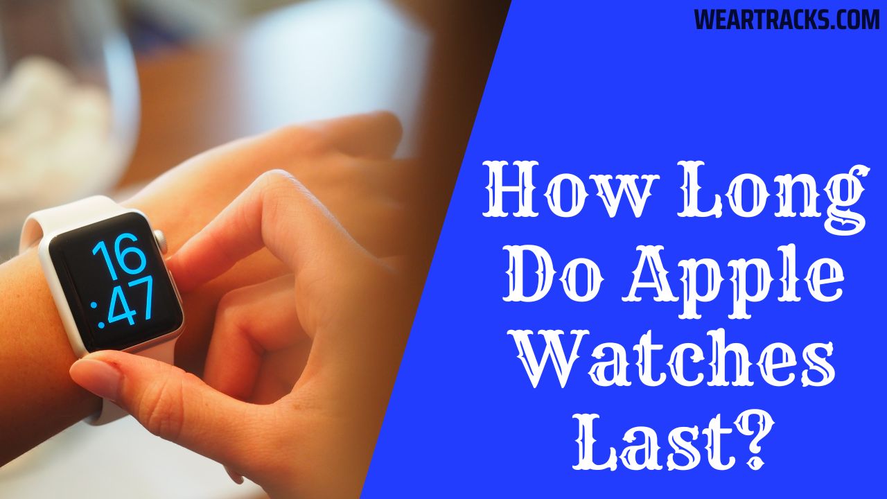 How Long Do Apple Watches Last