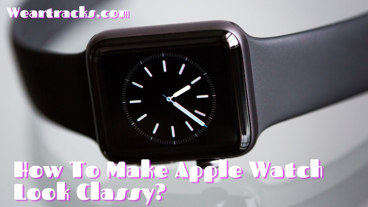How To Make Apple Watch Look Classy
