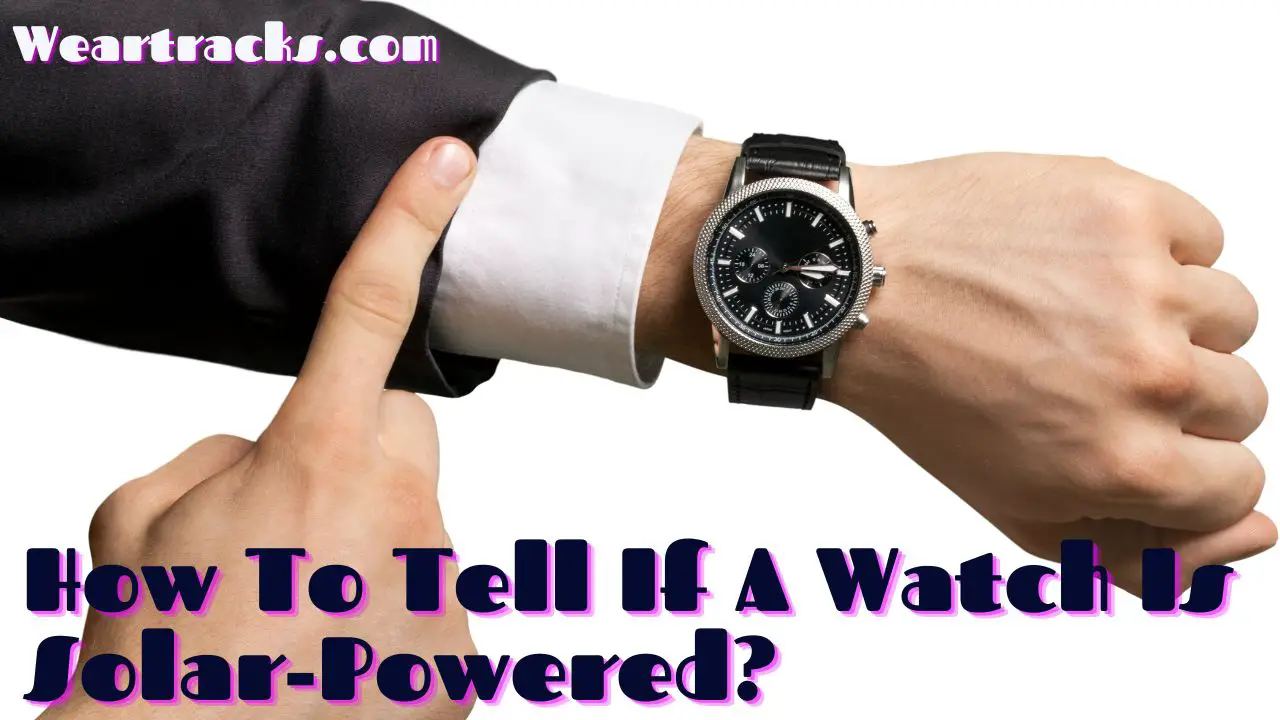 How To Tell If A Watch Is Solar Powered