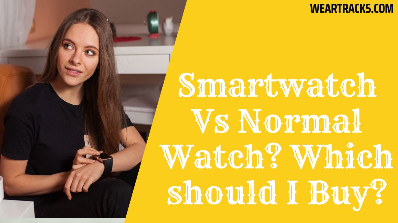 Smartwatch Vs Normal Watch