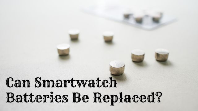 Can Smartwatch Batteries Be Replaced