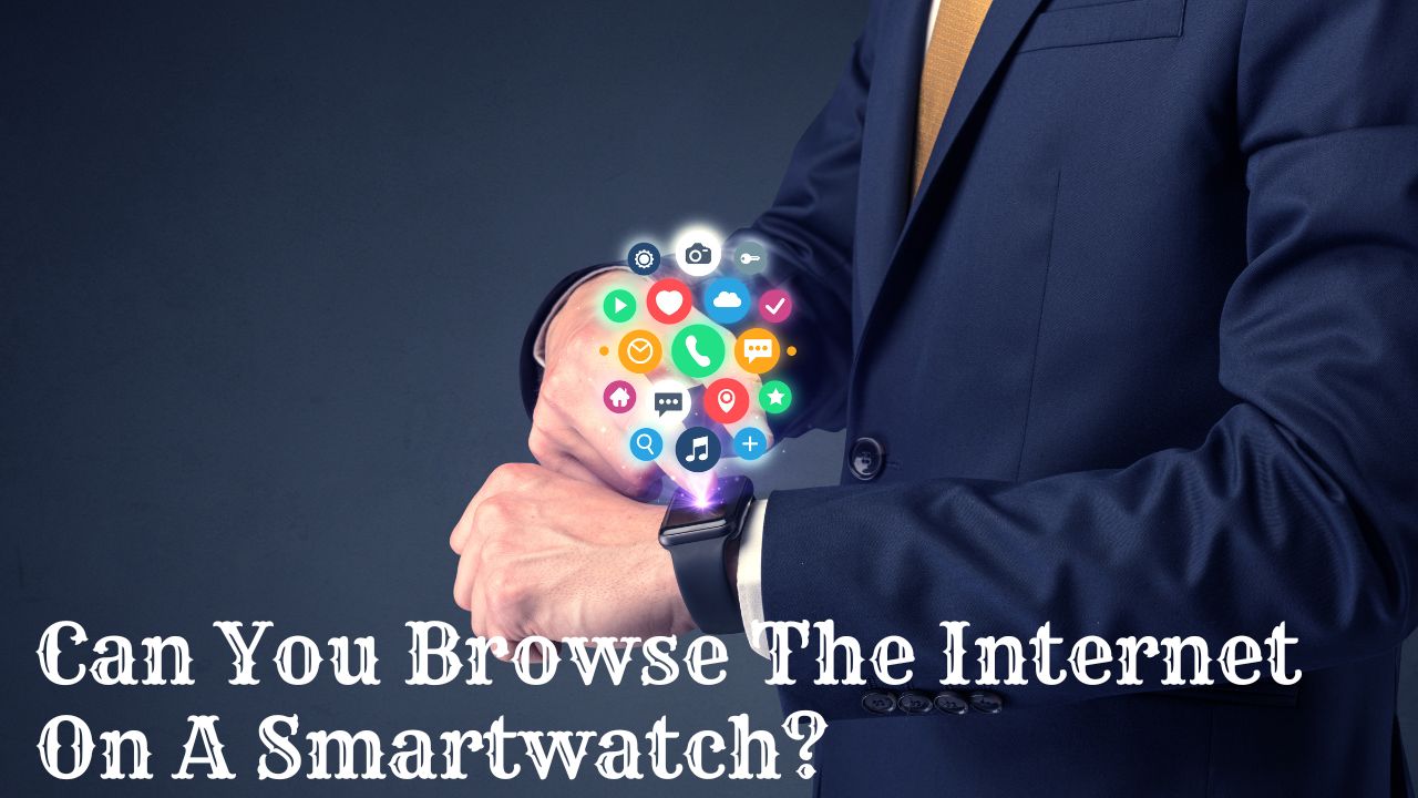Can You Browse The Internet On A Smartwatch