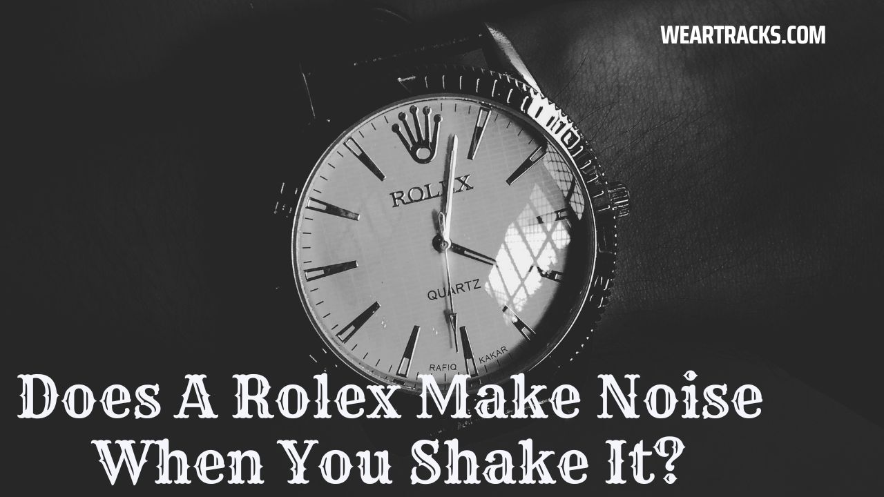 Does A Rolex Make Noise When You Shake It