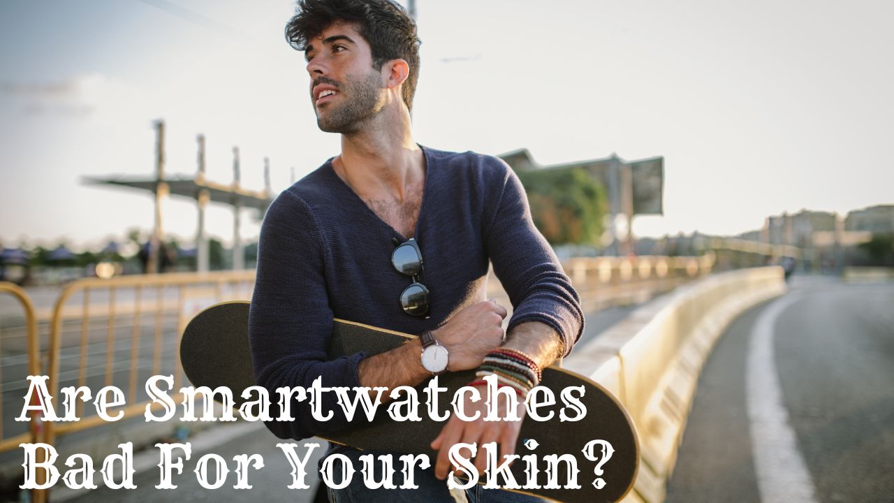 Are Smartwatches Bad For Your Skin