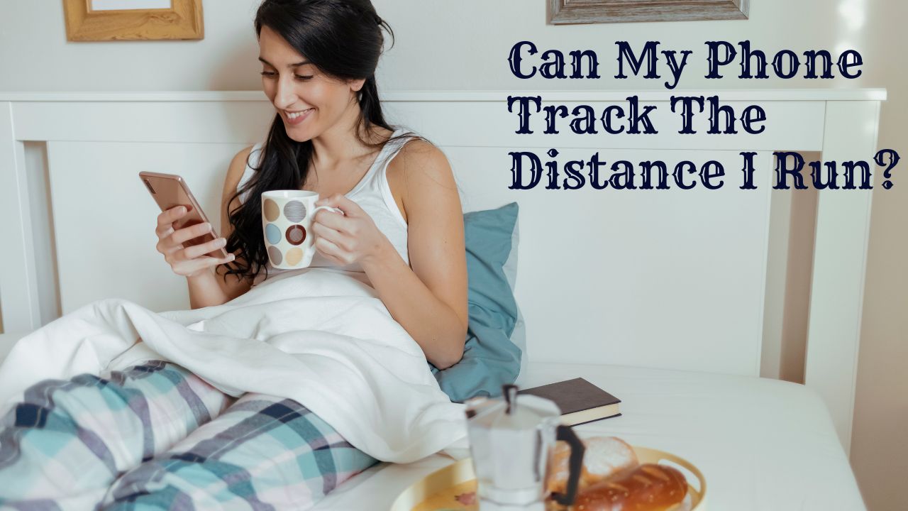 Can My Phone Track The Distance I Run