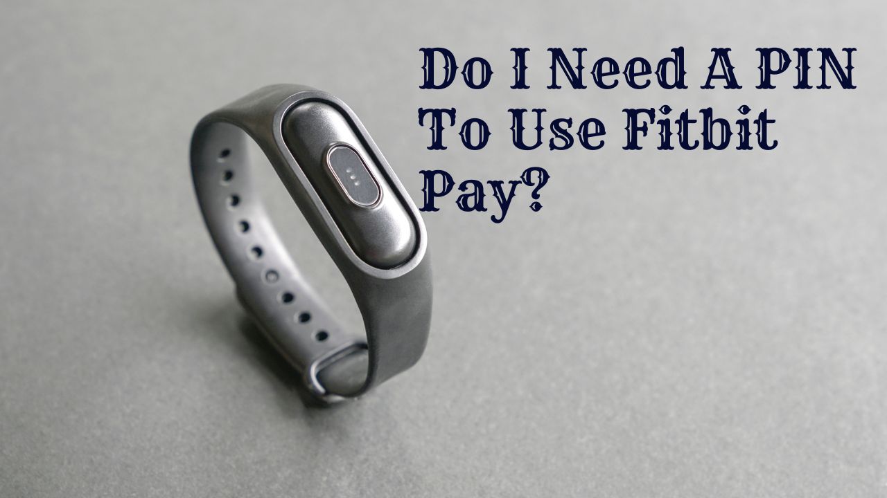 Do I Need A PIN To Use Fitbit Pay