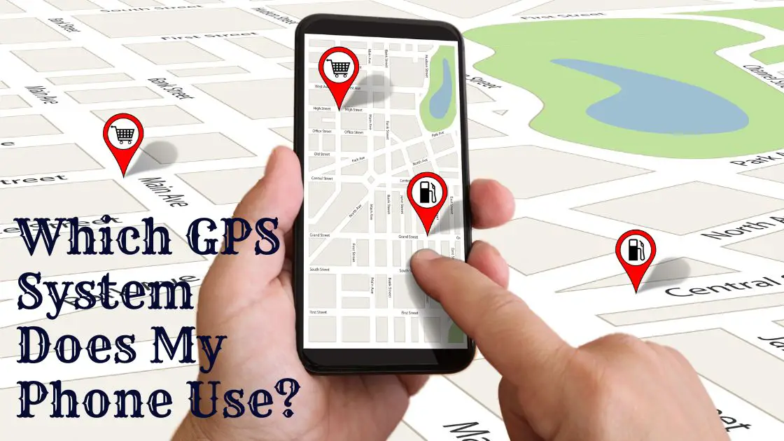 Which GPS System Does My Phone Use