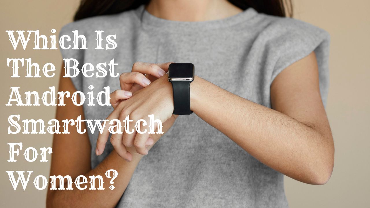 Best Android Smartwatch For Women